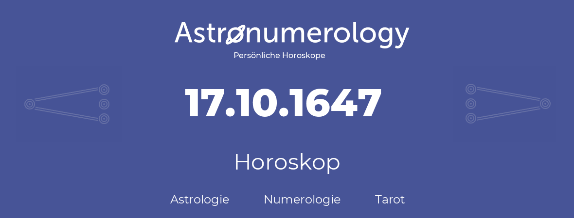 Horoskop für Geburtstag (geborener Tag): 17.10.1647 (der 17. Oktober 1647)