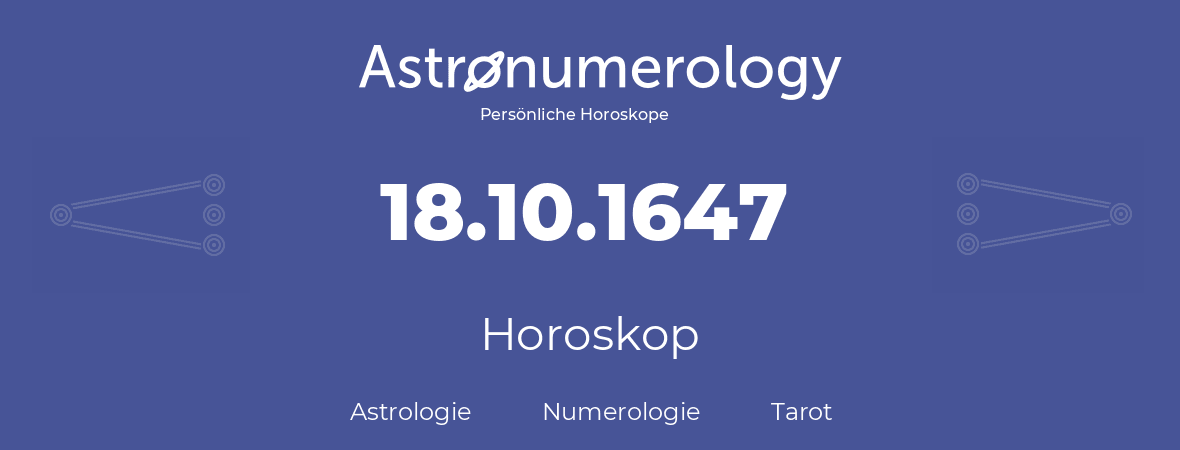 Horoskop für Geburtstag (geborener Tag): 18.10.1647 (der 18. Oktober 1647)