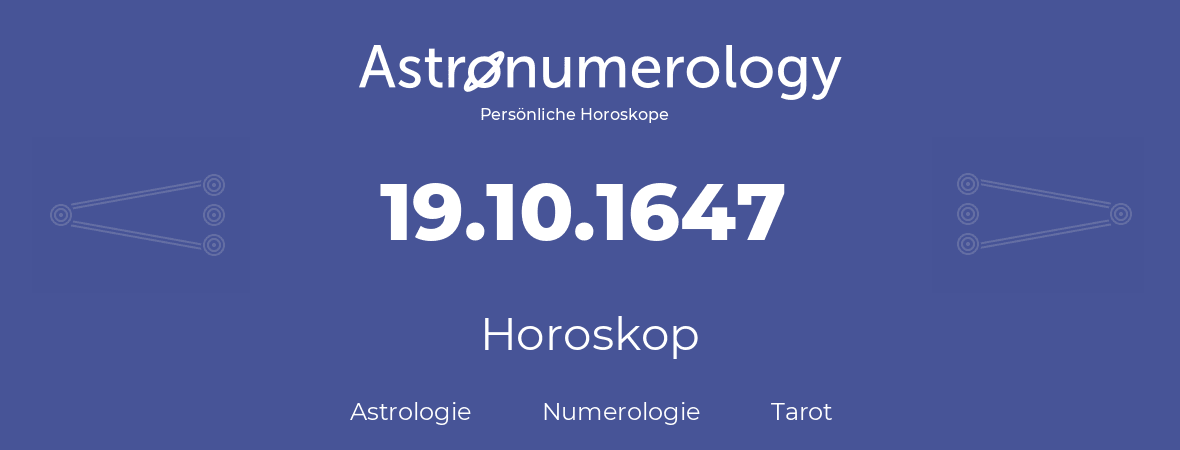 Horoskop für Geburtstag (geborener Tag): 19.10.1647 (der 19. Oktober 1647)