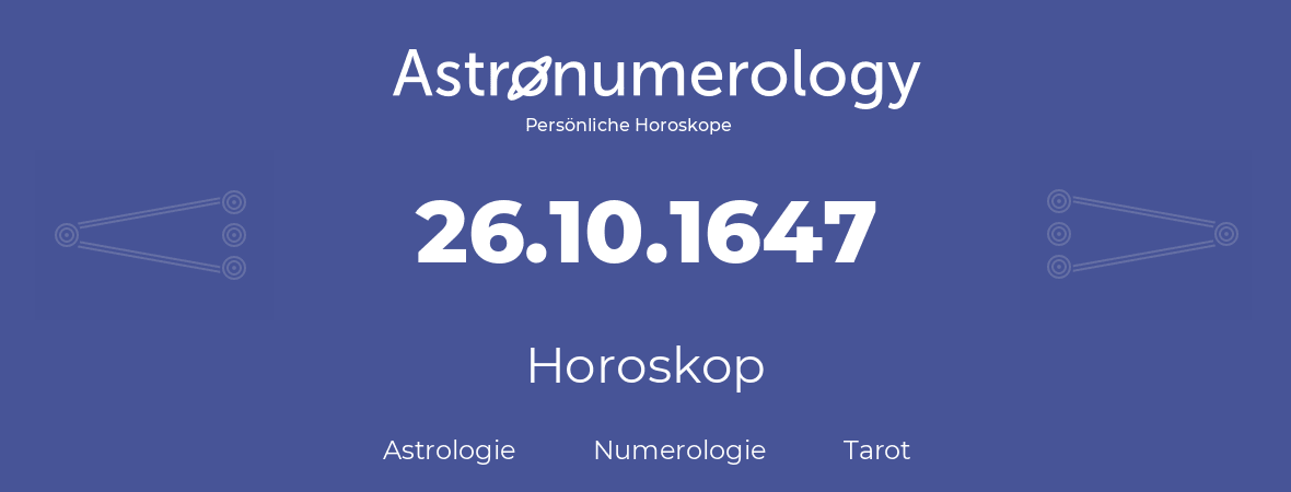 Horoskop für Geburtstag (geborener Tag): 26.10.1647 (der 26. Oktober 1647)