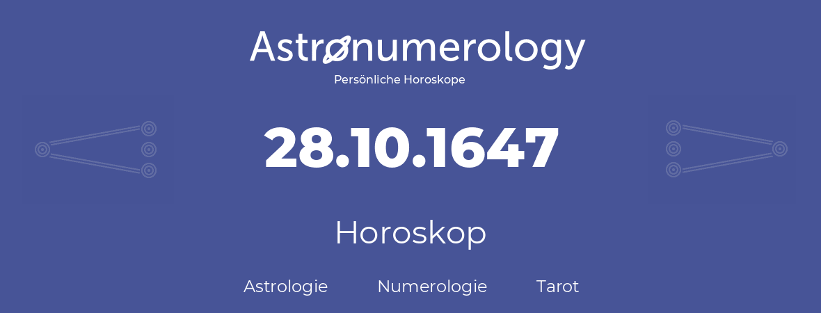 Horoskop für Geburtstag (geborener Tag): 28.10.1647 (der 28. Oktober 1647)
