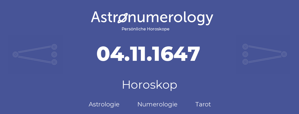 Horoskop für Geburtstag (geborener Tag): 04.11.1647 (der 04. November 1647)