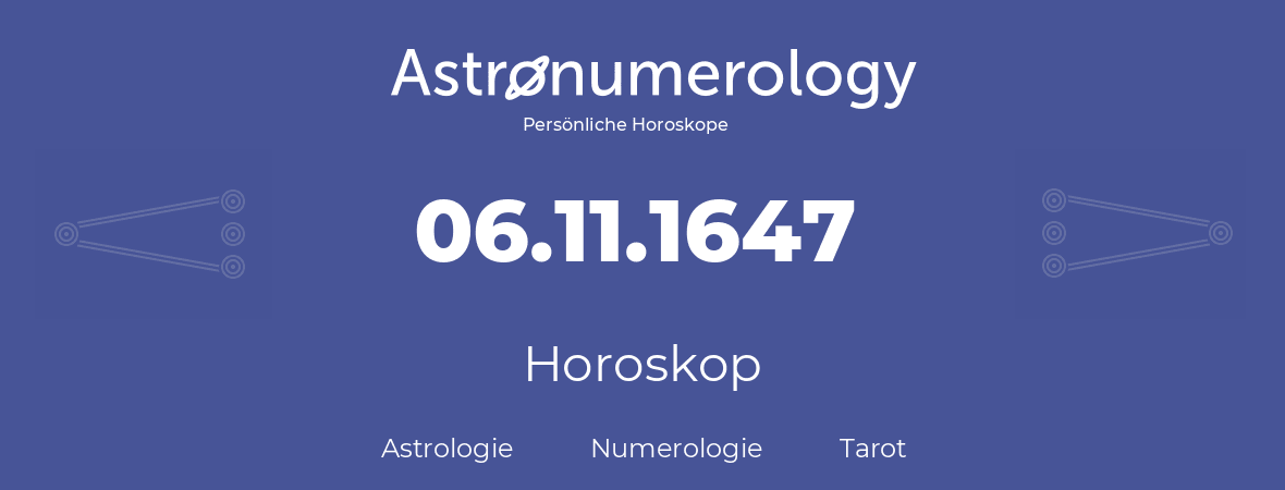 Horoskop für Geburtstag (geborener Tag): 06.11.1647 (der 6. November 1647)