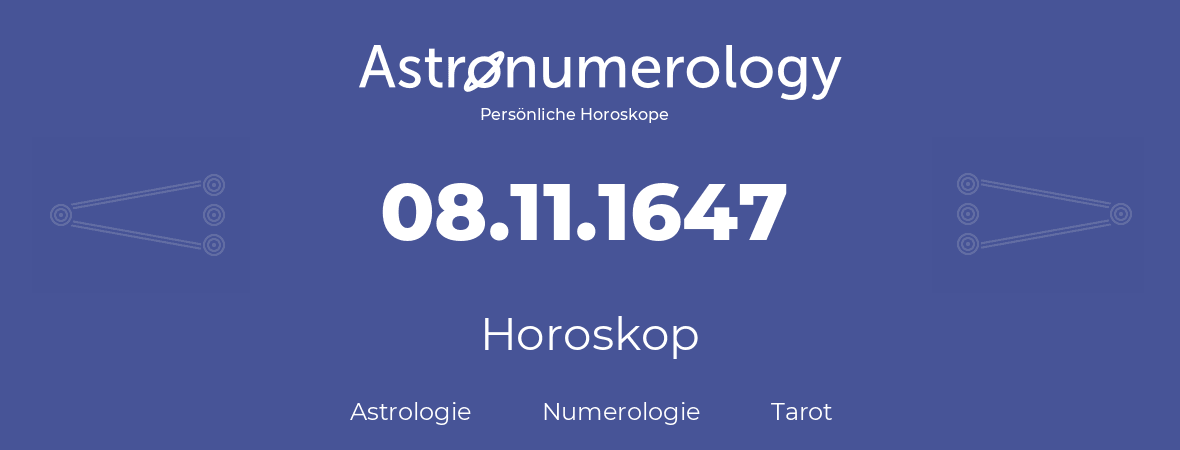 Horoskop für Geburtstag (geborener Tag): 08.11.1647 (der 8. November 1647)