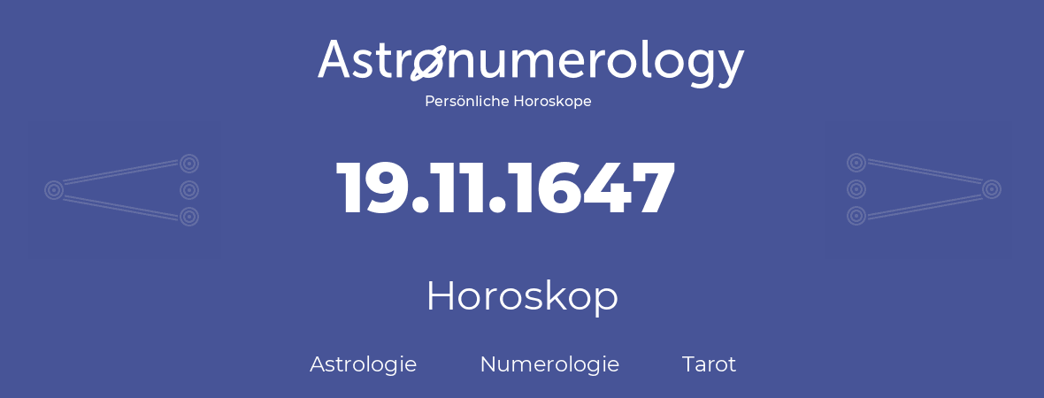Horoskop für Geburtstag (geborener Tag): 19.11.1647 (der 19. November 1647)