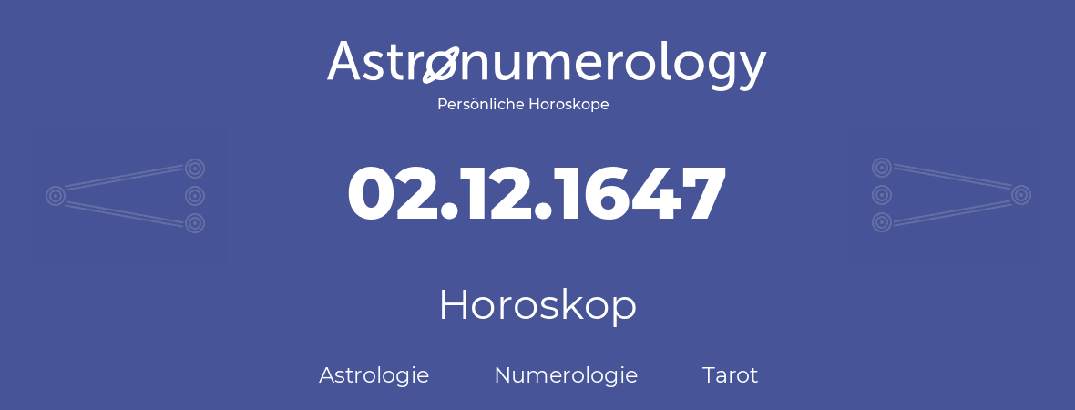 Horoskop für Geburtstag (geborener Tag): 02.12.1647 (der 2. Dezember 1647)