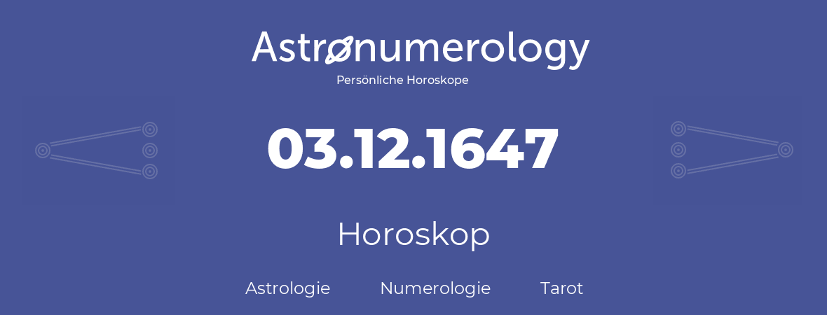 Horoskop für Geburtstag (geborener Tag): 03.12.1647 (der 03. Dezember 1647)