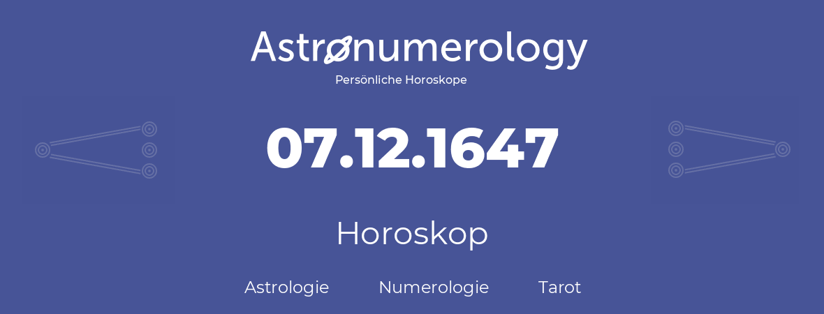 Horoskop für Geburtstag (geborener Tag): 07.12.1647 (der 7. Dezember 1647)