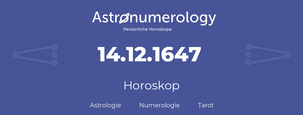 Horoskop für Geburtstag (geborener Tag): 14.12.1647 (der 14. Dezember 1647)