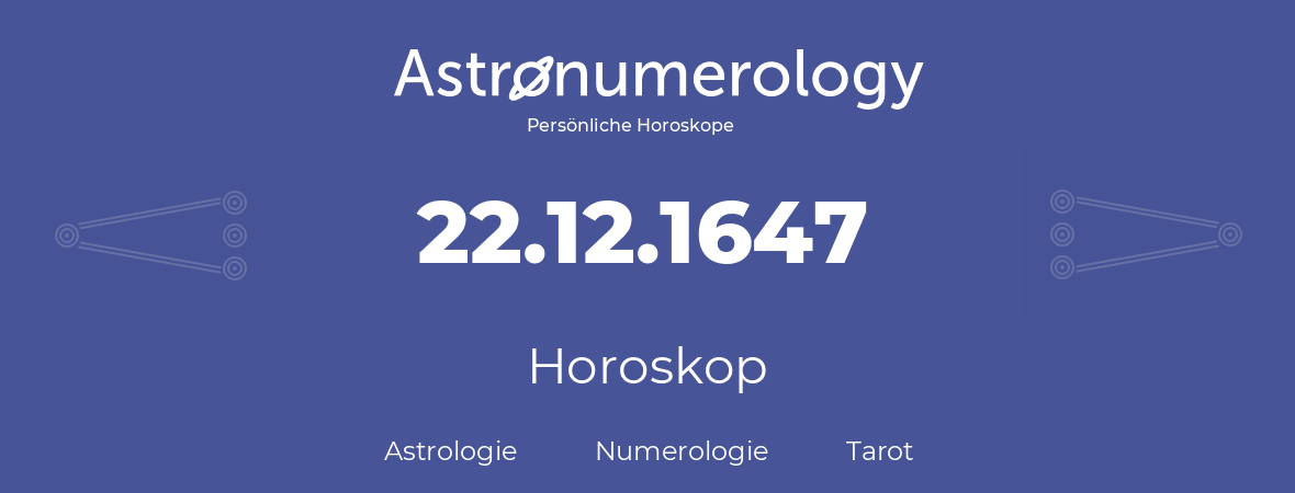 Horoskop für Geburtstag (geborener Tag): 22.12.1647 (der 22. Dezember 1647)