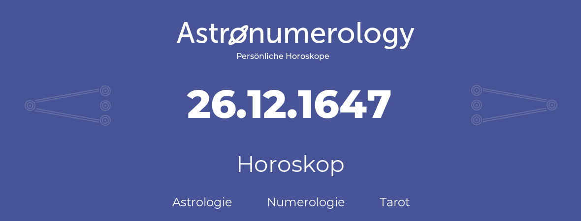 Horoskop für Geburtstag (geborener Tag): 26.12.1647 (der 26. Dezember 1647)