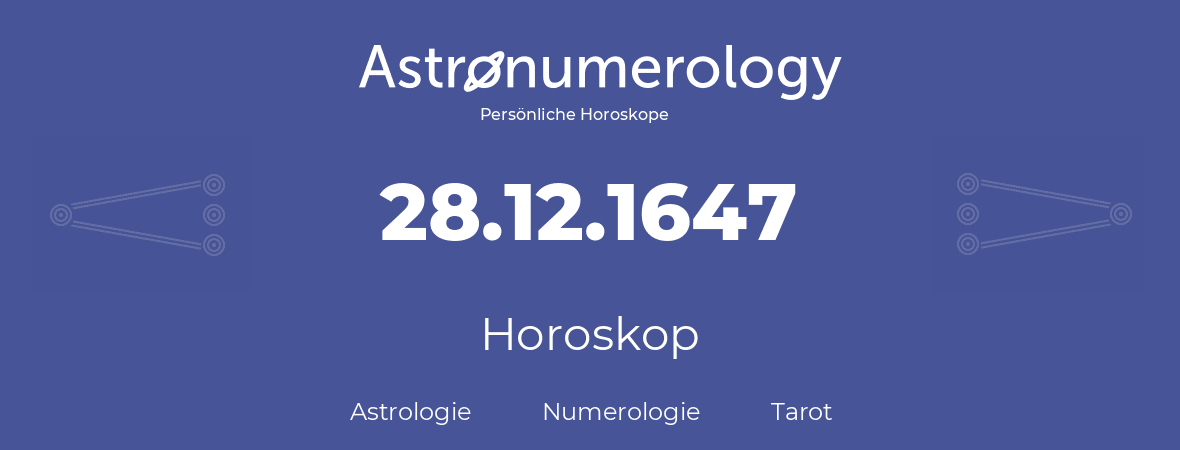 Horoskop für Geburtstag (geborener Tag): 28.12.1647 (der 28. Dezember 1647)