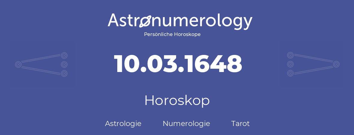 Horoskop für Geburtstag (geborener Tag): 10.03.1648 (der 10. Marz 1648)