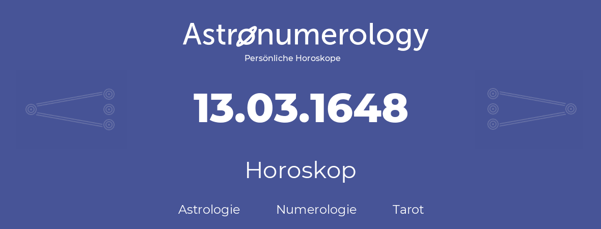 Horoskop für Geburtstag (geborener Tag): 13.03.1648 (der 13. Marz 1648)