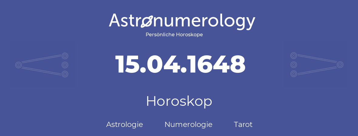 Horoskop für Geburtstag (geborener Tag): 15.04.1648 (der 15. April 1648)
