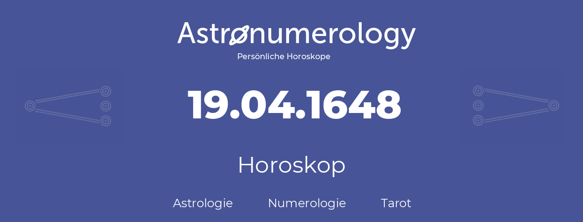 Horoskop für Geburtstag (geborener Tag): 19.04.1648 (der 19. April 1648)