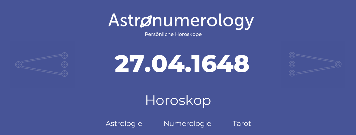Horoskop für Geburtstag (geborener Tag): 27.04.1648 (der 27. April 1648)