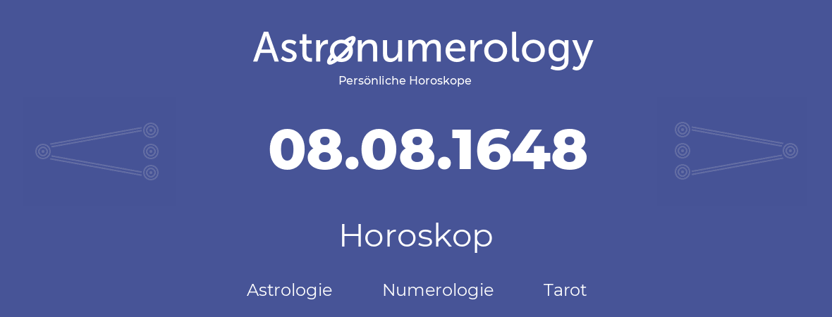 Horoskop für Geburtstag (geborener Tag): 08.08.1648 (der 8. August 1648)