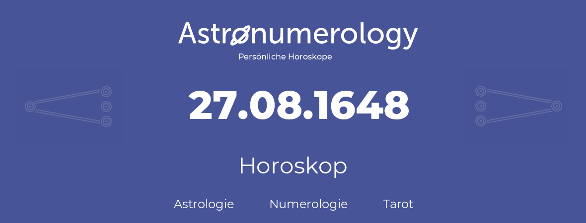Horoskop für Geburtstag (geborener Tag): 27.08.1648 (der 27. August 1648)