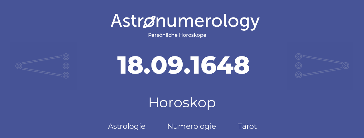 Horoskop für Geburtstag (geborener Tag): 18.09.1648 (der 18. September 1648)