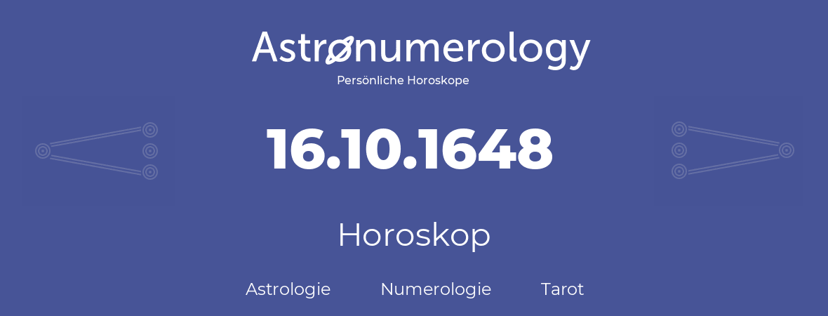 Horoskop für Geburtstag (geborener Tag): 16.10.1648 (der 16. Oktober 1648)