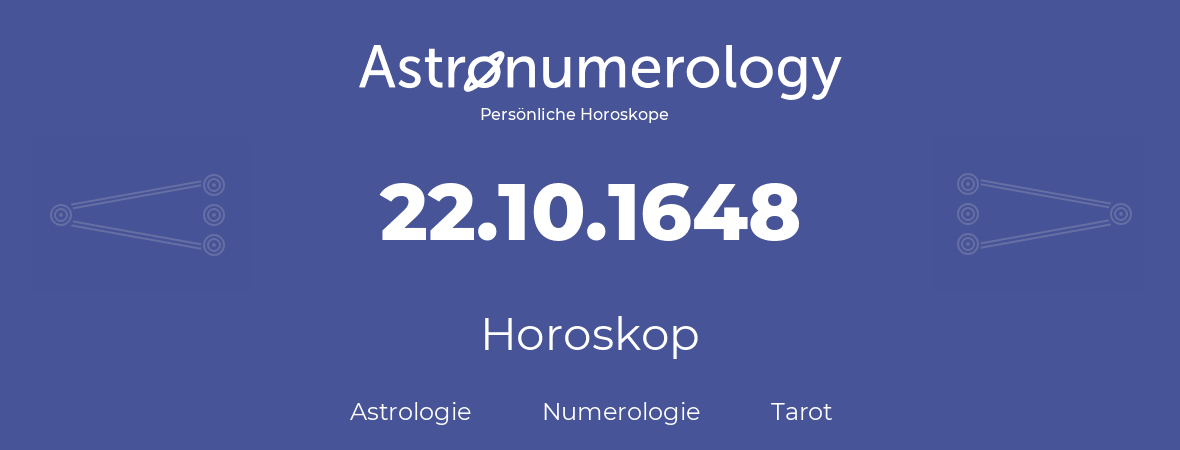 Horoskop für Geburtstag (geborener Tag): 22.10.1648 (der 22. Oktober 1648)