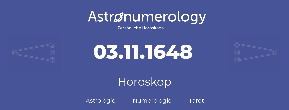 Horoskop für Geburtstag (geborener Tag): 03.11.1648 (der 03. November 1648)