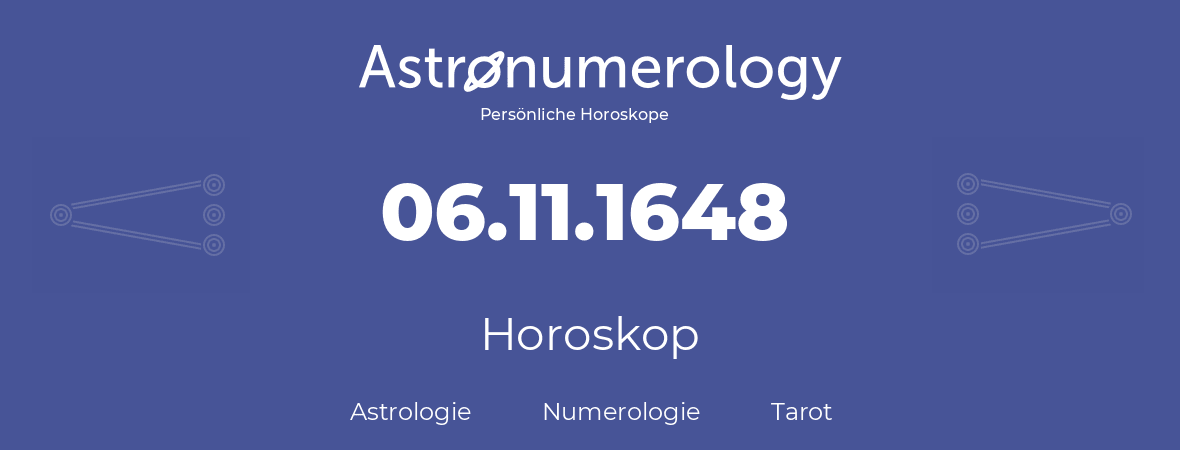 Horoskop für Geburtstag (geborener Tag): 06.11.1648 (der 6. November 1648)