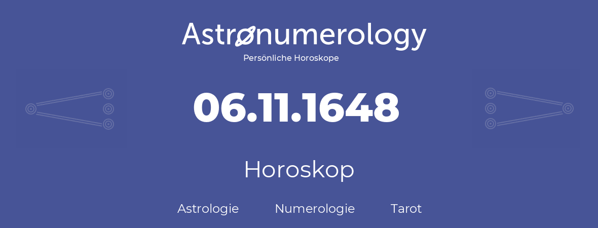 Horoskop für Geburtstag (geborener Tag): 06.11.1648 (der 06. November 1648)