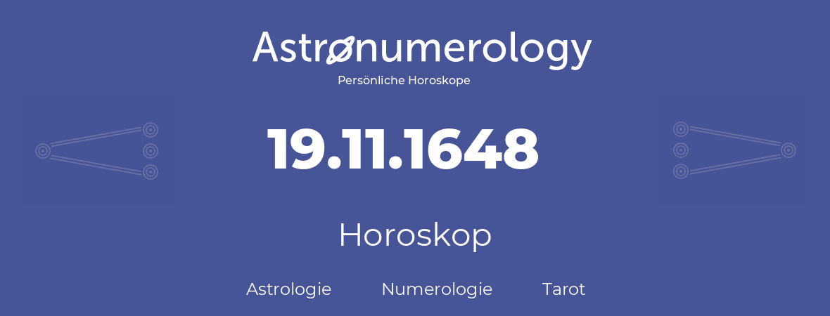 Horoskop für Geburtstag (geborener Tag): 19.11.1648 (der 19. November 1648)