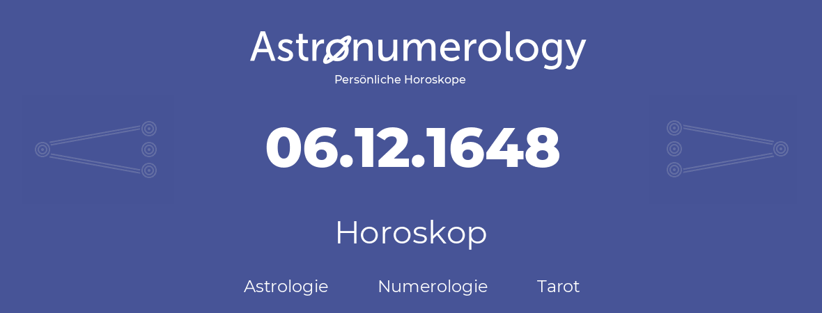 Horoskop für Geburtstag (geborener Tag): 06.12.1648 (der 6. Dezember 1648)