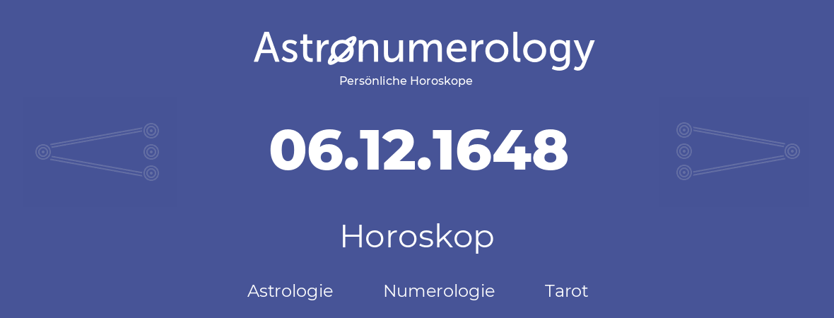 Horoskop für Geburtstag (geborener Tag): 06.12.1648 (der 06. Dezember 1648)