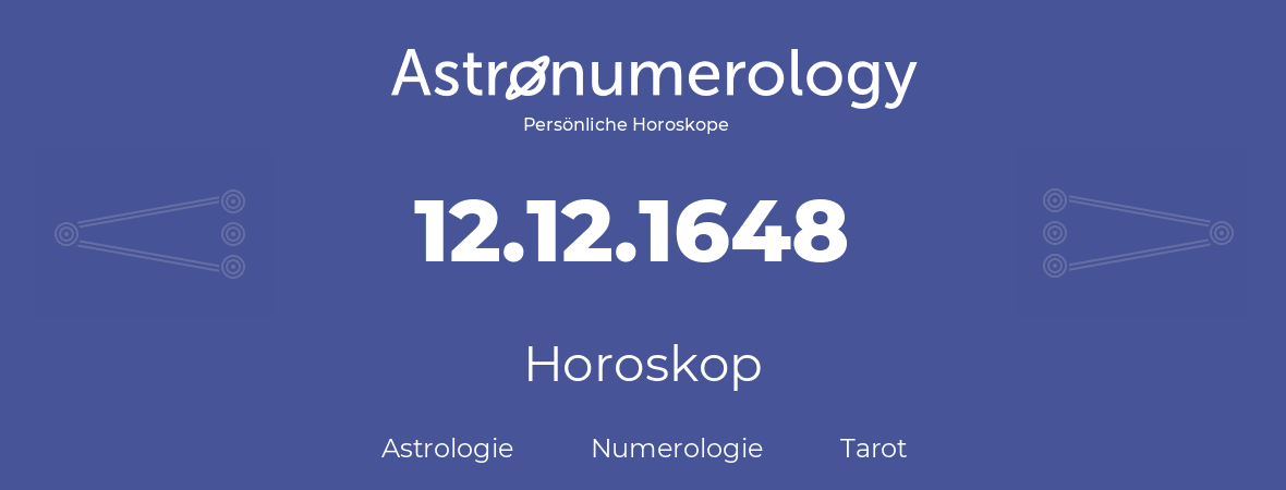 Horoskop für Geburtstag (geborener Tag): 12.12.1648 (der 12. Dezember 1648)