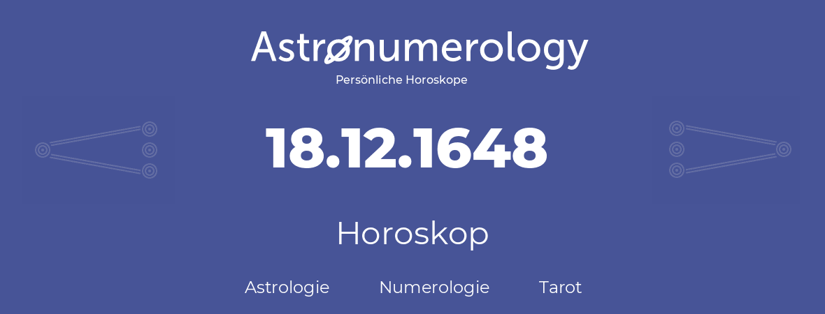 Horoskop für Geburtstag (geborener Tag): 18.12.1648 (der 18. Dezember 1648)