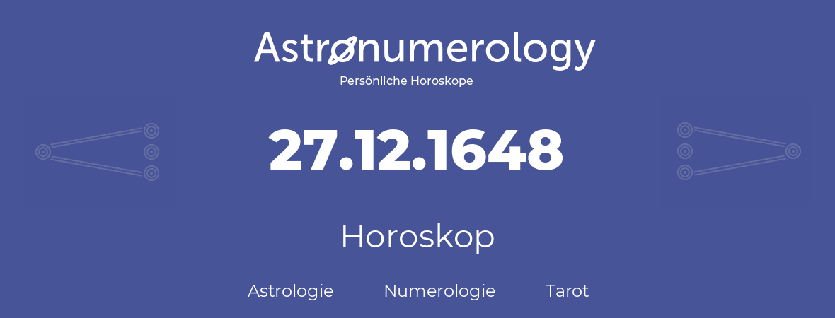 Horoskop für Geburtstag (geborener Tag): 27.12.1648 (der 27. Dezember 1648)