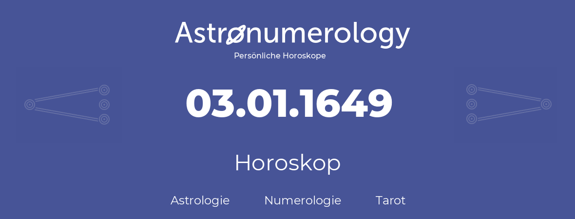 Horoskop für Geburtstag (geborener Tag): 03.01.1649 (der 03. Januar 1649)