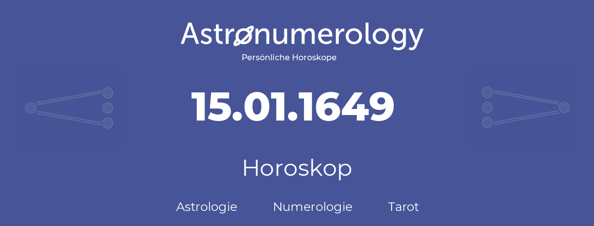 Horoskop für Geburtstag (geborener Tag): 15.01.1649 (der 15. Januar 1649)