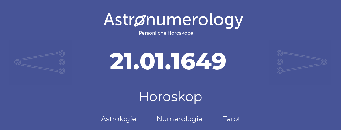 Horoskop für Geburtstag (geborener Tag): 21.01.1649 (der 21. Januar 1649)