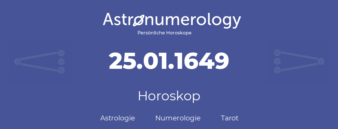Horoskop für Geburtstag (geborener Tag): 25.01.1649 (der 25. Januar 1649)