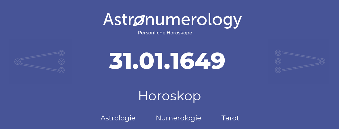 Horoskop für Geburtstag (geborener Tag): 31.01.1649 (der 31. Januar 1649)