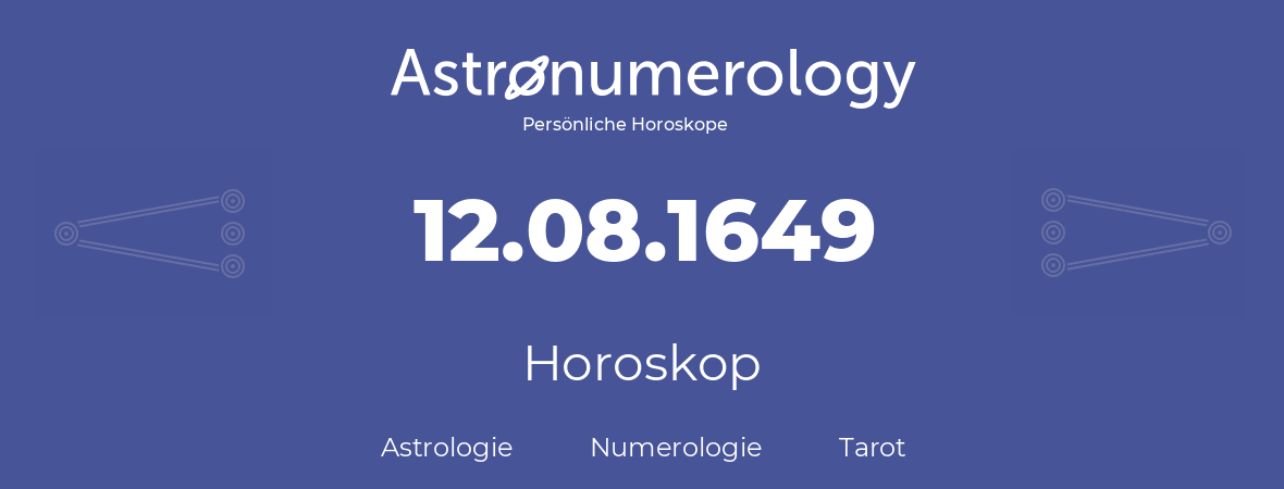 Horoskop für Geburtstag (geborener Tag): 12.08.1649 (der 12. August 1649)