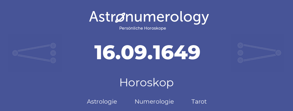 Horoskop für Geburtstag (geborener Tag): 16.09.1649 (der 16. September 1649)