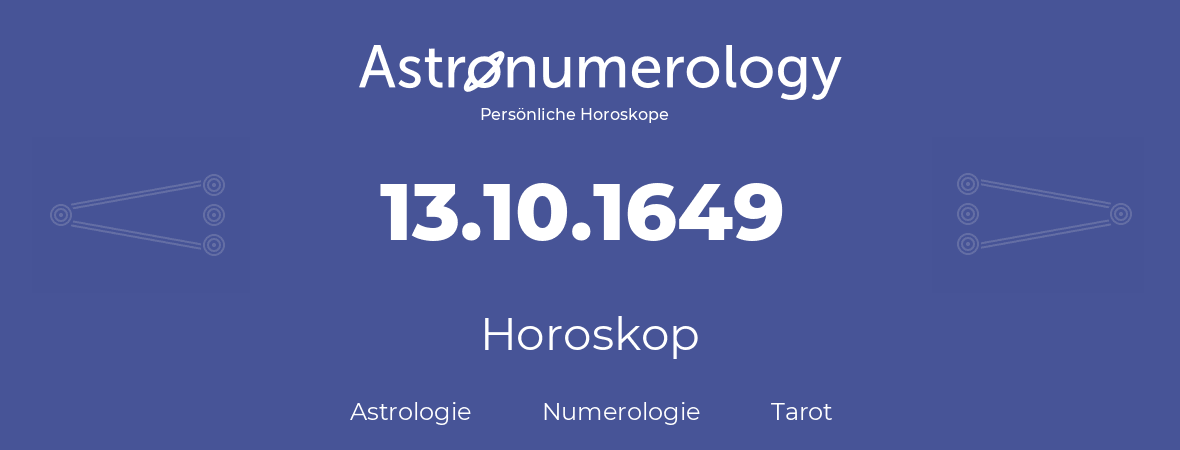Horoskop für Geburtstag (geborener Tag): 13.10.1649 (der 13. Oktober 1649)