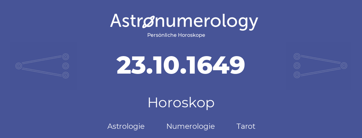 Horoskop für Geburtstag (geborener Tag): 23.10.1649 (der 23. Oktober 1649)