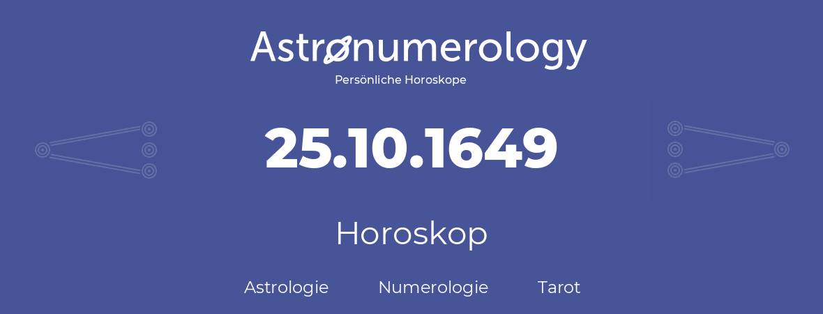 Horoskop für Geburtstag (geborener Tag): 25.10.1649 (der 25. Oktober 1649)
