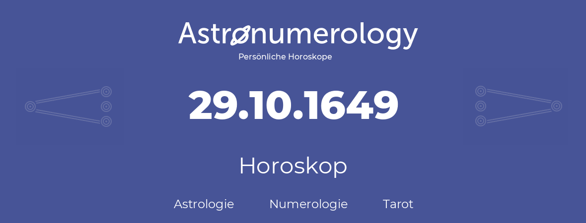 Horoskop für Geburtstag (geborener Tag): 29.10.1649 (der 29. Oktober 1649)