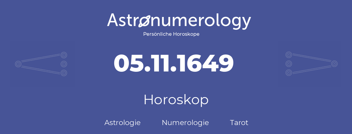 Horoskop für Geburtstag (geborener Tag): 05.11.1649 (der 5. November 1649)