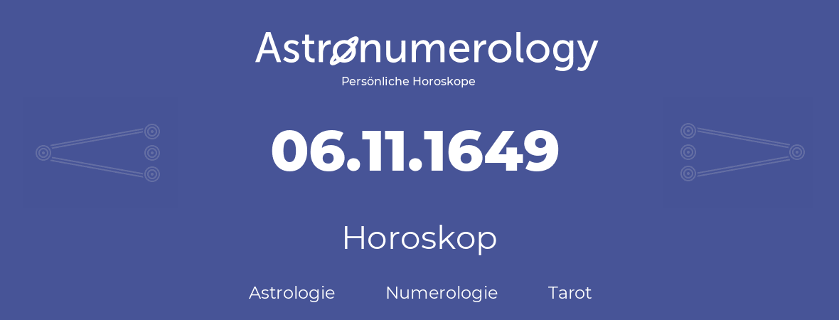 Horoskop für Geburtstag (geborener Tag): 06.11.1649 (der 06. November 1649)