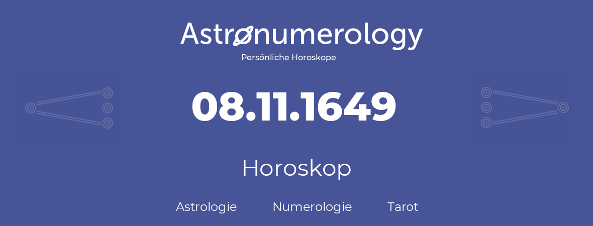 Horoskop für Geburtstag (geborener Tag): 08.11.1649 (der 08. November 1649)