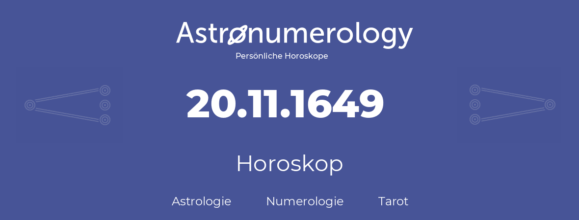 Horoskop für Geburtstag (geborener Tag): 20.11.1649 (der 20. November 1649)